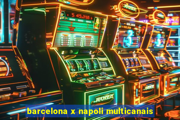 barcelona x napoli multicanais